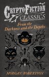From the Darkness and the Depths (Cryptofiction Classics - Weird Tales of Strange Creatures)