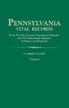 Pennsylvania Vital Records, from The Pennsylvania Genealogical Magazine and The Pennsylvania Magazine of History and Biography. In Three Volumes. Volume I