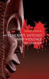 Witchcraft, Witches, and Violence in Ghana