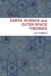 EARTH, SCIENCE and OUTER SPACE THEORIES