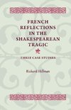 Hillman, R: French Reflections in the Shakespearean Tragic