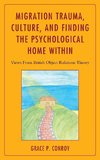 Migration Trauma, Culture, and Finding the Psychological Home Within