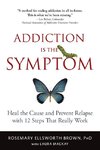 Addiction Is the Symptom