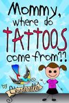 Mommy, Where Do Tattoos Come From?