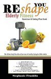 REshape YOU Elderly Fitness Exercises & Eating Plan Book