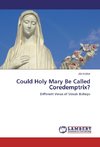 Could Holy Mary Be Called Coredemptrix?