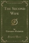Buchanan, T: Second Wife (Classic Reprint)