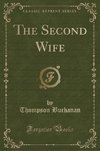 Buchanan, T: Second Wife (Classic Reprint)