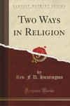 Huntington, R: Two Ways in Religion (Classic Reprint)