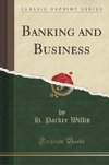Willis, H: Banking and Business (Classic Reprint)