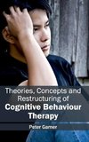 Theories, Concepts and Restructuring of Cognitive Behaviour Therapy