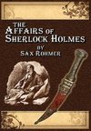 The Affairs of Sherlock Holmes . by Sax Rohmer