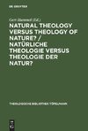 Natural Theology Versus Theology of Nature?/ Natürliche Theologie versus Theologie der Natur?