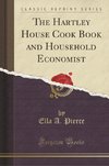 Pierce, E: Hartley House Cook Book and Household Economist (