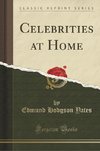 Yates, E: Celebrities at Home (Classic Reprint)