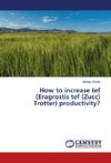 How to increase tef (Eragrostis tef (Zucc) Trotter) productivity?