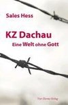 KZ - Dachau. Eine Welt ohne Gott