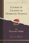 Author, U: Course of Lessons in Domestic Science (Classic Re