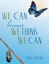 WE CAN because WE THINK WE CAN