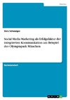 Social Media Marketing als Erfolgsfaktor der integrierten Kommunikation am Beispiel des Olympiapark München