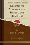 Wiggin, E: Lessons on Manners for School and Home Use (Class