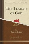 Lewis, J: Tyranny of God (Classic Reprint)