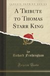 Frothingham, R: Tribute to Thomas Starr King (Classic Reprin