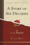 Blackall, C: Story of Six Decades (Classic Reprint)