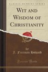 Howard, J: Wit and Wisdom of Christianity (Classic Reprint)