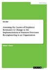 Assessing the Causes of Employee Resistance to Change in the Implementation of Business Processes Re-engineering in an Organization