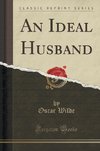 Wilde, O: Ideal Husband (Classic Reprint)