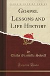 Sewell, E: Gospel Lessons and Life History (Classic Reprint)