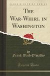 O'Malley, F: War-Whirl in Washington (Classic Reprint)