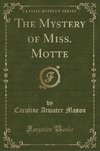 Mason, C: Mystery of Miss. Motte (Classic Reprint)