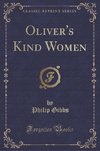 Gibbs, P: Oliver's Kind Women (Classic Reprint)