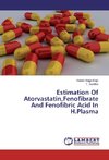 Estimation Of Atorvastatin,Fenofibrate And Fenofibric Acid In H.Plasma