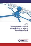 Perception Granular Computing in Visual Cognition Task