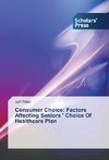 Consumer Choice: Factors Affecting Seniors ' Choice Of Healthcare Plan