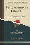 Drasche, A: Epidemische Cholera