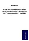 Briefe von Fritz Reuter an seinen Vater aus der Schüler-, Studenten- und Festungszeit (1827 bis 1841)