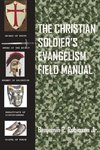 The Christian Soldier's Evangelism Field Manual