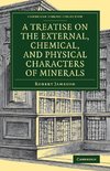 A Treatise on the External, Chemical, and Physical Characters of Minerals