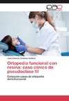 Ortopedia funcional con resina: caso clínico de pseudoclase III