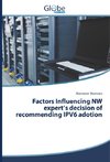 Factors Influencing NW expert's decision of recommending IPV6 adotion