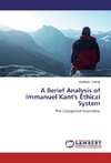 A Berief Analysis of Immanuel Kant's Ethical System
