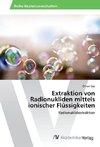 Extraktion von Radionukliden mittels ionischer Flüssigkeiten