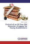 Portrait of an 88 Year Old Educator: A Legacy for Young Academicians