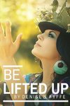 Be Lifted Up