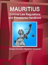 Mauritius Criminal Law Regulations and Procedures Handbook - Strategic Information, Regulations, Procedures