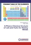A Phisico-Chemical Analysis of soil and fruits for Heavey Metals